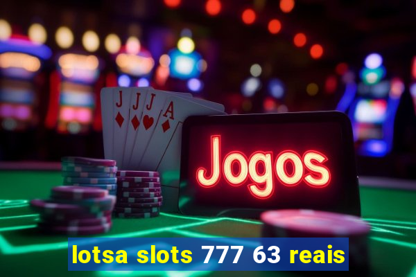 lotsa slots 777 63 reais